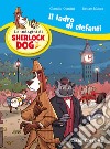 Il ladro di elefanti. Le indagini di Sherlock Dog. Ediz. a colori libro di Mosca Renzo Comini Claudio