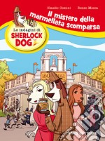 Il mistero della marmellata scomparsa. Le indagini di Sherlock Dog. Ediz. a colori libro