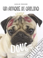 Un amore di carlino. Doug the pug libro