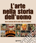 L'arte nella storia dell'uomo. Storia universale dell'arte dalle origini alla modernità libro