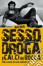 Ancora sesso, droga e calci in bocca. Altre storie di rock maledetto libro