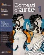 Contesti d'arte. Per le Scuole superiori. Con ebook. Con espansione online. Vol. 1: Dalla preistoria al gotico libro