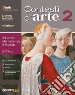 Contesti d'arte. Per le Scuole superiori. Con ebook. Con espansione online. Vol. 2: Dal gotico internazionale al rococò libro