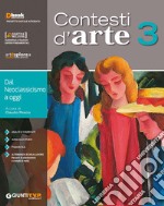 Contesti d'arte. Per le Scuole superiori. Con ebook. Con espansione online. Vol. 3: Dal neoclassicismo a oggi libro