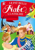 Le più belle fiabe classiche. Ediz. a colori libro