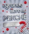 Il grande libro dei perché libro