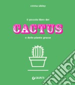 Il piccolo libro dei cactus e delle piante grasse. Ediz. a colori libro