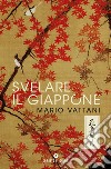 Svelare il Giappone libro di Vattani Mario