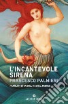 L'incantevole sirena libro di Palmieri Francesco