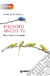 Filosofo anche tu. Siamo filosofi senza saperlo libro di Bencivenga Ermanno