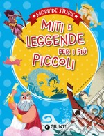 Miti e leggende per i più piccoli. Ediz. a colori libro