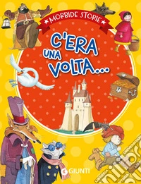 C'era una volta.... Ediz. a colori libro