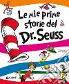 Le mie prime storie del Dr. Seuss. Ediz. a colori libro