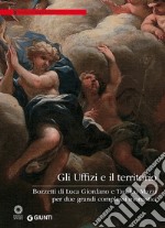 Gli Uffizi e il territorio. Bozzetti di Luca Giordano e Taddeo Mazzi per due grandi complessi monastici libro