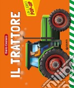 Il trattore. Un libro pop-up. Ediz. a colori libro