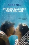 Un bacio dall'altra parte del mare libro di Toma Simona