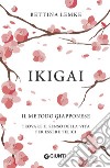Ikigai. Il metodo giapponese. Trovare il senso della vita per essere felici libro