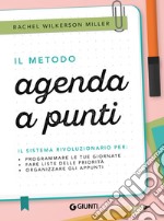 Il metodo agenda a punti. Il sistema rivoluzionario per: programmare le tue giornate, fare liste delle priorità, organizzare gli appunti libro