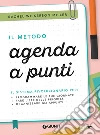 Il metodo agenda a punti. Il sistema rivoluzionario per: programmare le tue giornate, fare liste delle priorità, organizzare gli appunti libro