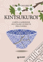 Kintsukuroi. L`arte giapponese di curare le ferite dell`anima libro usato