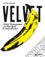 Velvet. I Velvet Underground e la New York di Andy Warhol libro