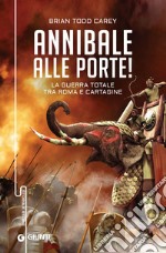 Annibale alle porte! La guerra totale tra Roma e Cartagine libro