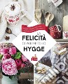 La felicità con il metodo Hygge. Consigli e ricette per vivere, creare e cucinare secondo lo stile danese libro