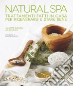 Natural Spa. Trattamenti fatti in casa per rigenerarsi e stare bene