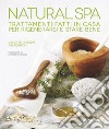 Natural Spa. Trattamenti fatti in casa per rigenerarsi e stare bene libro