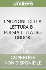 EMOZIONE DELLA LETTURA B - POESIA E TEATRO DBOOK libro