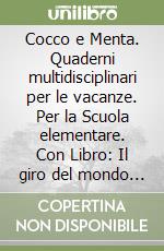 Cocco e Menta. Quaderni multidisciplinari per le vacanze. Per la Scuola elementare. Con Libro: Il giro del mondo in 80 giorni. Vol. 3 libro