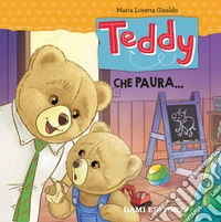 Teddy. Che paura.... Ediz. a colori libro