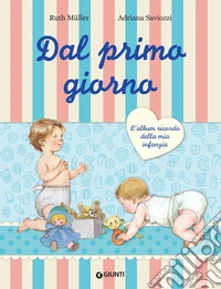 Dal primo giorno. L'album ricordo della mia infanzia. Ediz. lusso libro