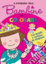 Il superlibro delle bambine da colorare. Con gioielli e vestitini da ritagliare. Con Prodotti vari libro