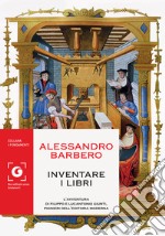 Inventare i libri. L'avventura di Filippo e Lucantonio Giunti, pionieri dell'editoria moderna