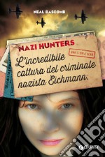 Nazi hunters. L'incredibile cattura del criminale nazista Eichmann libro