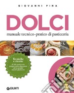 Dolci. Manuale tecnico-pratico di pasticceria