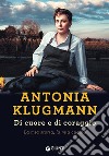 Di cuore e di coraggio. La mia storia, la mia cucina libro