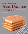 Il grande libro di cucina di Alain Ducasse. Dessert libro