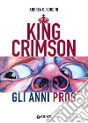 King Crimson. Gli anni prog libro