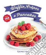 Waffle, crêpes e pancakes libro