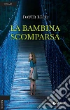 La bambina scomparsa libro di Bell David