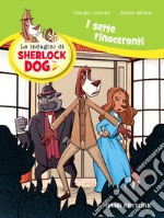 I sette rinoceronti. Le indagini di Sherlock Dog. Ediz. a colori libro