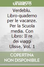 Verdeblu. Libro-quaderno per le vacanze. Per la Scuola media. Con Libro: Il re dei viaggi Ulisse. Vol. 1 libro