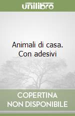 Animali di casa. Con adesivi libro