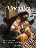 L'incontro. L'album ricordo della mia prima comunione libro