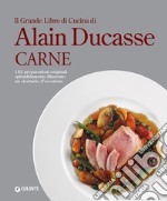 Il grande libro di cucina di Alain Ducasse. Carne libro