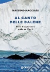 Al canto delle balene. Storie di esploratori, cacciatori e sciamani inuit libro