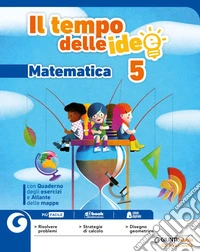 Il tempo delle idee. Area matematico-scientifica. Per la 5ª classe elementare. Con e-book. Con espansione online libro