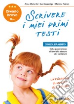 Divento bravo a... scrivere i miei primi testi. Consolidamento: dalla generazione di idee alla stesura dei contenuti